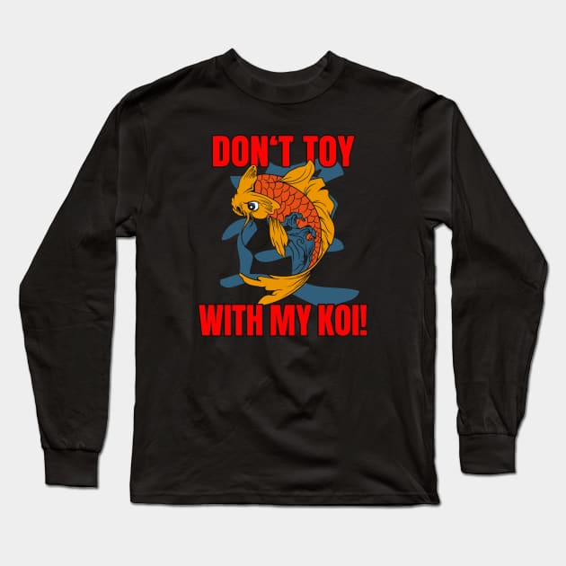 Don't toy with my Koi Long Sleeve T-Shirt by Foxxy Merch